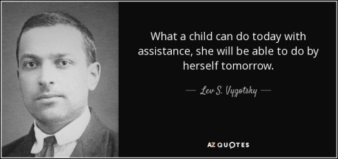 quote-what-a-child-can-do-today-with-assistance-she-will-be-able-to-do-by-herself-tomorrow-lev-s-vygotsky-60-2-0210.jpg
